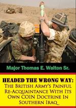 Headed The Wrong Way: The British Army's Painful Re-Acquaintance With Its Own COIN Doctrine In Southern Iraq