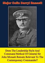 Does The Leadership Style And Command Method Of General Sir John Monash Remain Relevant To The Contemporary Commander?