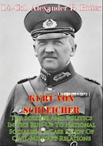 Kurt Von Schleicher-The Soldier And Politics In The Run-Up To National Socialism: A Case Study Of Civil-Military Relations