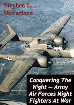 Conquering The Night - Army Air Forces Night Fighters At War [Illustrated Edition]