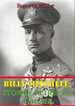 Billy Mitchell: Stormy Petrel Of The Air [Illustrated Edition]