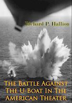 Battle Against The U-Boat In The American Theater [Illustrated Edition]