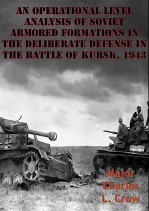 Operational Level Analysis Of Soviet Armored Formations In The Deliberate Defense In The Battle Of Kursk, 1943