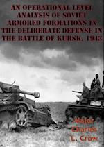 Operational Level Analysis Of Soviet Armored Formations In The Deliberate Defense In The Battle Of Kursk, 1943