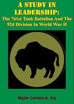 Study In Leadership: The 761st Tank Battalion And The 92d Division In World War II