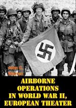 Airborne Operations In World War II, European Theater [Illustrated Edition]