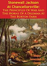 Stonewall Jackson At Chancellorsville: The Principles Of War And The Horns Of A Dilemma At The Burton Farm