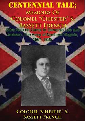 CENTENNIAL TALE; Memoirs Of Colonel 'Chester' S. Bassett French