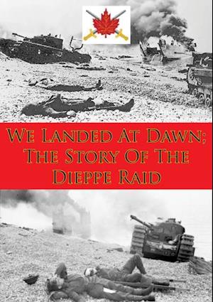 We Landed At Dawn; The Story Of The Dieppe Raid