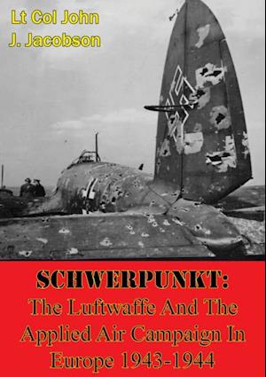 Schwerpunkt: The Luftwaffe And The Applied Air Campaign In Europe 1943-1944