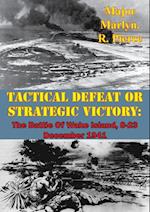 Tactical Defeat Or Strategic Victory: The Battle Of Wake Island, 8-23 December 1941