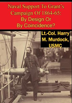 Naval Support To Grant's Campaign Of 1864-65: By Design Or By Coincidence?