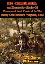 On Command: An Illustrative Study Of Command And Control In The Army Of Northern Virginia, 1863