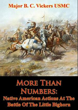 More Than Numbers: Native American Actions At The Battle Of The Little Bighorn