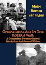 Operational Art In The Korean War: A Comparison Between General MacArthur And General Walker