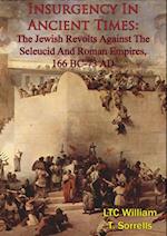 Insurgency In Ancient Times: The Jewish Revolts Against The Seleucid And Roman Empires, 166 BC-73 AD