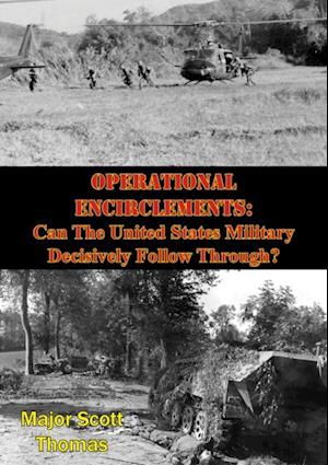 Operational Encirclements: Can The United States Military Decisively Follow Through?