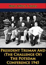 President Truman And (The Challenge Of) The Potsdam Conference 1945