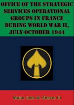 Office Of The Strategic Services Operational Groups In France During World War II, July-October 1944