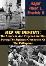 Men Of Destiny: The American And Filipino Guerillas During The Japanese Occupation Of The Philippines