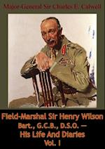 Field-Marshal Sir Henry Wilson Bart., G.C.B., D.S.O. - His Life And Diaries Vol. I