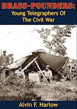 Brass-Pounders: Young Telegraphers Of The Civil War