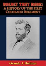 Boldly They Rode; A History Of The First Colorado Regiment