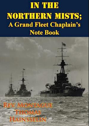 In The Northern Mists; A Grand Fleet Chaplain's Note Book [Illustrated Edition]