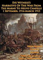 Eye Witness's Narrative Of The War From The Marne To Neuve Chapelle 1 September, 1914-March 1915 [Illustrated Edition]