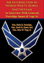 Air Interdiction In World War II, Korea, And Vietnam - An Interview With Generals Partridge Smart & Vogt Jr.