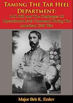 Taming The Tar Heel Department: D.H. Hill And The Challenges Of Operational-Level Command During The American Civil War