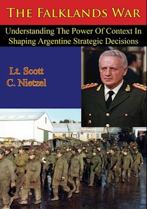 Falklands War: Understanding the Power of Context in Shaping Argentine Strategic Decisions