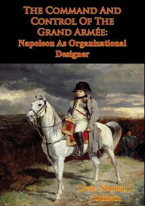 Command And Control Of The Grand Armee: Napoleon As Organizational Designer