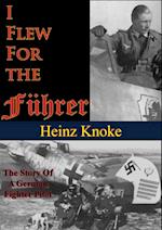 I Flew For The Fuhrer: The Story Of A German Fighter Pilot [Illustrated Edition]
