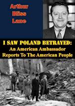 I Saw Poland Betrayed: An American Ambassador Reports To The American People