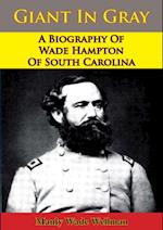 Giant In Gray: A Biography Of Wade Hampton Of South Carolina