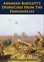 Ashmead-Bartlett's Despatches From The Dardanelles