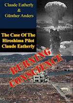 Burning Conscience: The Case Of The Hiroshima Pilot Claude Eatherly