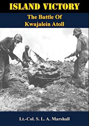 Island Victory: The Battle Of Kwajalein Atoll