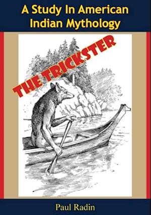 Trickster: A Study In American Indian Mythology