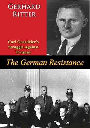 German Resistance: Carl Goerdeler's Struggle Against Tyranny