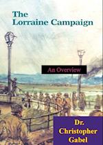 Lorraine Campaign: An Overview, September-December 1944 [Illustrated Edition]