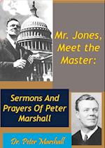 Mr. Jones, Meet the Master: Sermons And Prayers Of Peter Marshall