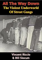 All The Way Down: The Violent Underworld Of Street Gangs