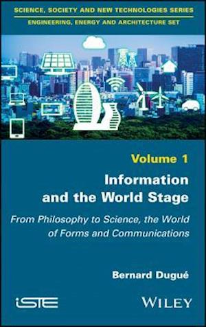 Information and the World Stage –  From Philosophy to Science, the World of Forms and Communications