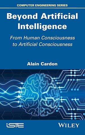 Beyond Artificial Intelligence – From Human Consciousness to Artificial Consciousness