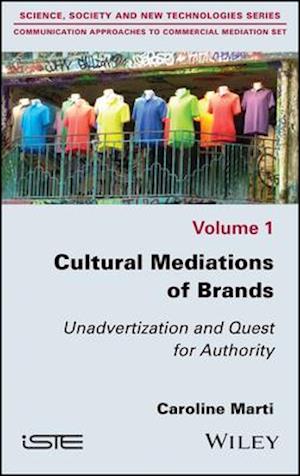 Cultural Mediations of Brands – Unadvertization and Quest for Authority