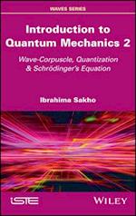 Introduction to Quantum Mechanics 2 – Wave–Corpuscle, Quantization & Schrödinger's Equation