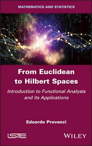 From Euclidean to Hilbert Spaces – Introduction to Functional Analysis and its Applications
