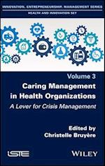 Caring Management in Health Organizations Vol 3 – A Lever for Crisis Management